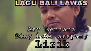 Ary kencana - sing kadi arepang || lirik || lagu bali lawas