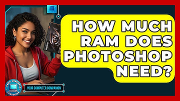How Much RAM Does Photoshop Need? - Your Computer Companion