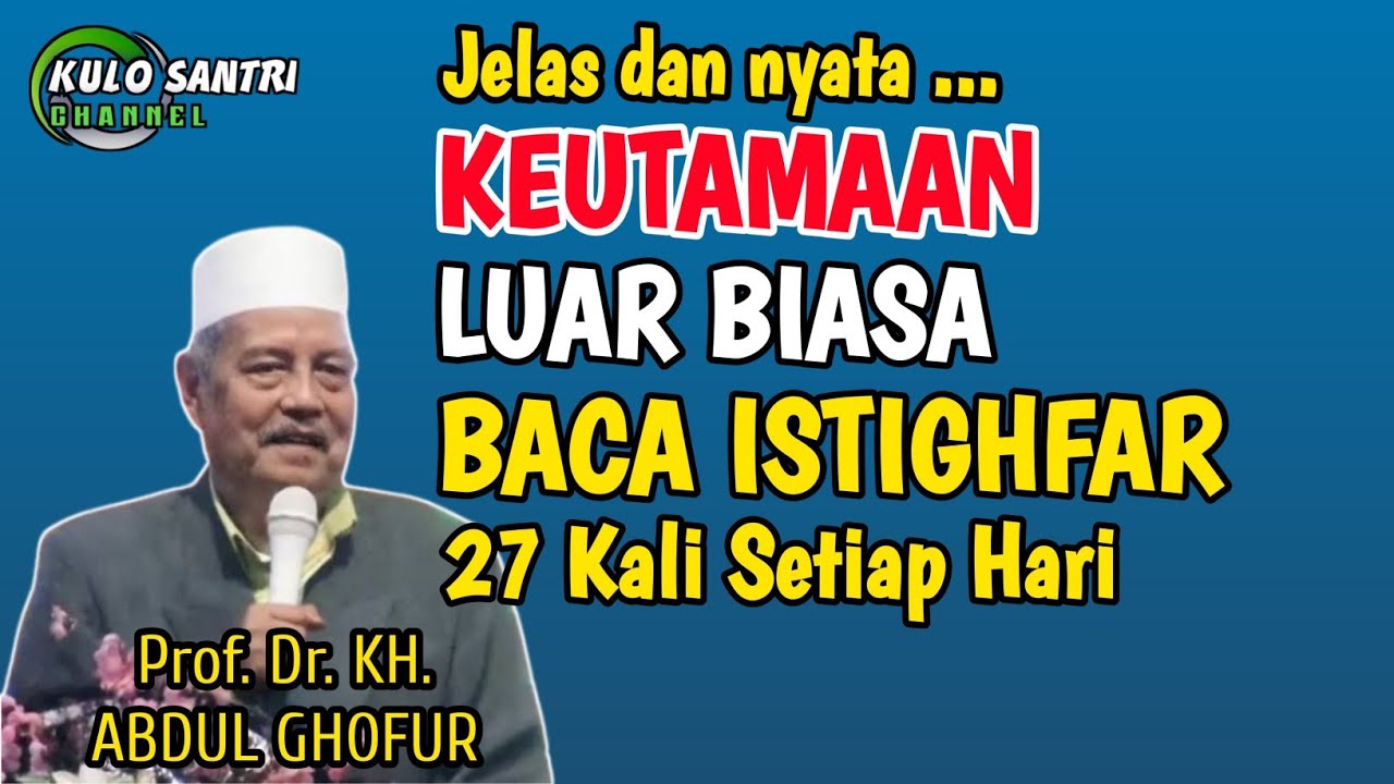 KEUTAMAAN LUAR BIASA BACA ISTIGHFAR 27 KALI SETIAP HARI KH ABDUL GHOFUR LAMONGAN TERBARU 