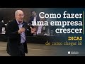 Dicas de como chegar lá | Como fazer uma empresa crescer