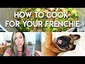 HOW TO COOK FOOD FOR YOUR FRENCHIE