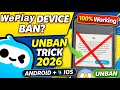 WePlay Device Ban Unban Trick 2026 🔥 Android & iOS | 100% Working Method