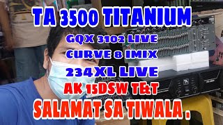 TA 3500 TITANIUM,CURVE 8 IMIX,AK15 DSW T&T,GQX3102 LIVE,234XL LIVE(REVIEW AND TEST)