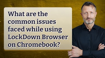 What are the common issues faced while using LockDown Browser on Chromebook?
