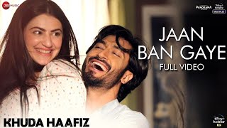 Jaan Ban Gaye - Full Video | Khuda Haafiz | Vidyut J| Shivaleeka O| Mithoon Ft. Vishal M, Asees Kaur chords