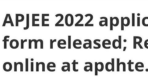 APJEE 2022 APPLICATIONS FORM RELEASED:REGISTRATION START, HOW TO APPLY,EXAM, ADMIT CARD,RESULT DATE