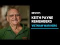 War hero Keith Payne recalls how he rescued 40 wounded soldiers under enemy attack | ABC News