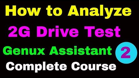 2 How To Analyze 2G Drive Test on Plots on Genex Assistant