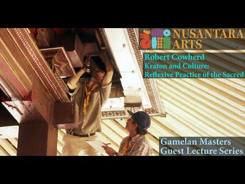 Robert Cowherd: "Kraton and Culture: Reflexive Practice of the Sacred" Gamelan Masters Lecture #37