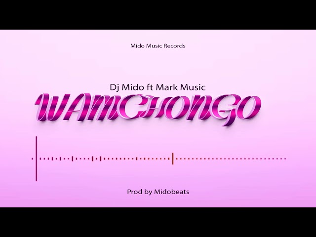 Dj Mido ft Mark Music  - Wamchongo (Official Audio) class=