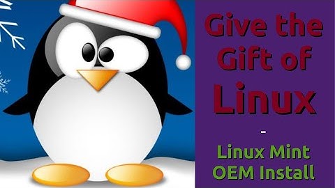 Give the Gift of Linux | Linux Mint OEM Install