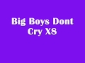 Big Boys Dont Cry Lyrics xx