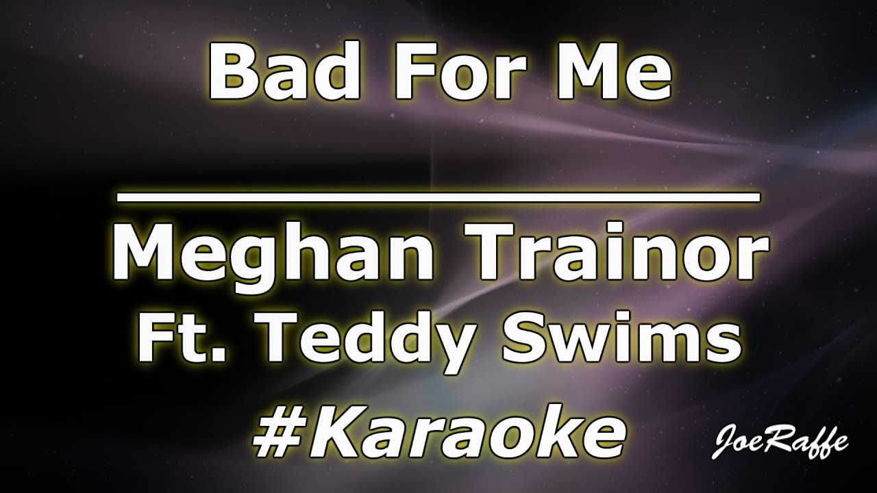Meghan Trainor - Bad For Me Ft. Teddy Swims (Karaoke) Meghan Trainor - Bad For Me Ft. Teddy Swims (Karaoke)