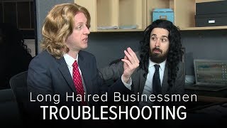 Long Haired Businessmen - Troubleshooting