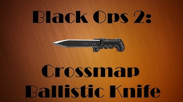 Black Ops 2: Crossmap Ballistic Knife
