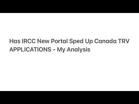 Has IRCC New Portal Sped Up Canada TRV Applications - My Analysis