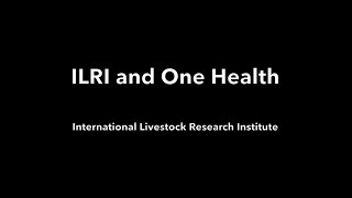 ILRI and One Health - How we will prevent future pandemics