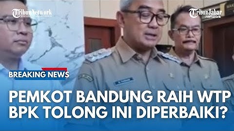 BERITA GEMBIRA Warga Kota Bandung, Pemkot Bandung Raih WTP, Ini yang Perlu Diperbaiki Menurut BPK!!