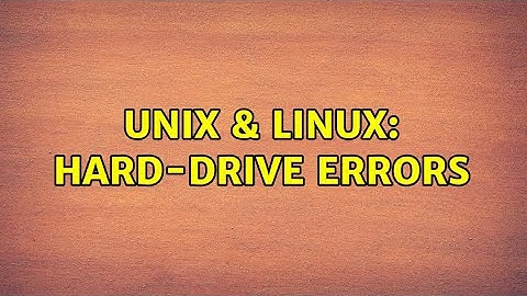 Unix & Linux: Hard-drive errors (2 Solutions!!)
