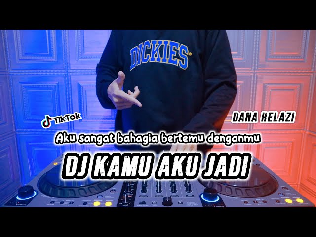 DJ KAMU AKU JADI (DANA RELAZI) - REMIX TERBARU FULL BASS TIKTOK 2024 class=