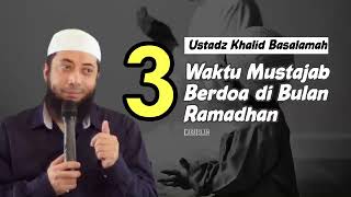 Berdoalah pada Waktu Ini Bulan Ramadhan | Mustajab untuk Berdoa - Ustadz Khalid Basalamah