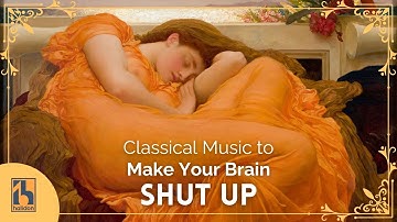 Classical Music to Make Your Brain Shut Up