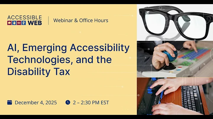 AI, Emerging Accessibility Technologies, and The Disability Tax | Accessible Web Webinar