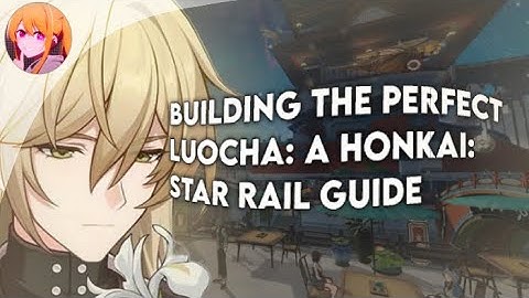 Luocha: The Ultimate Support Character in Honkai: Star Rail - Build Guide and Tips