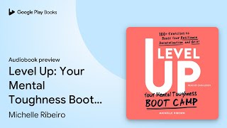 Level Up Your Mental Toughness Boot Camp By Michelle Ribeiro Audiobook Preview