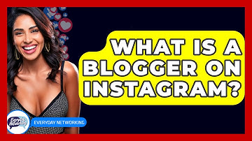 What Is A Blogger On Instagram? - Everyday-Networking