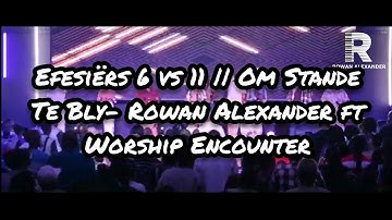 Efesiërs 6 vs 11 || Om Stande Te Bly- Rowan Alexander ft Worship Encounter
