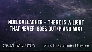 NOEL GALLAGHER - THERE IS A LIGHT THAT NEVER GOES OUT (PIANO MIX)