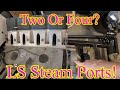 LS Steam Tubes - Two Ports or Four Ports??