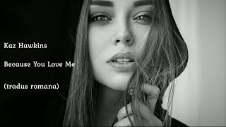 Video thumbnail of "Kaz Hawkins - Because You Love Me (traducere în română) @CristinaCosma"