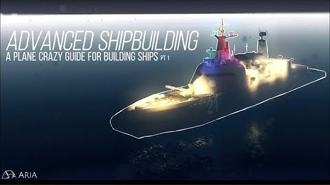 Advanced Shipbuilding Tutorial | A Plane Crazy Tutorial For Ships