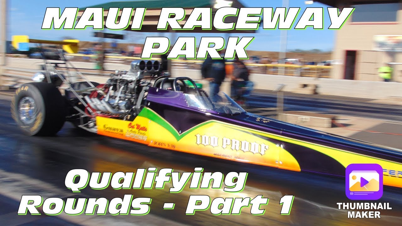 MAUI RACEWAY PARK QUALIFYING ROUNDS PART 1 YouTube
