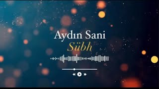 Aydın Sani - Sübh 2024 Version İstesi̇nde 