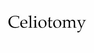 How to Pronounce Celiotomy
