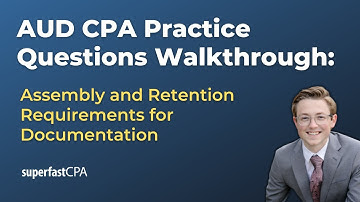 AUD CPA Practice Questions: Assembly and Retention Requirements for Documentation