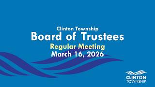 Clinton Township Board of Trustees Meeting - March 16, 2026