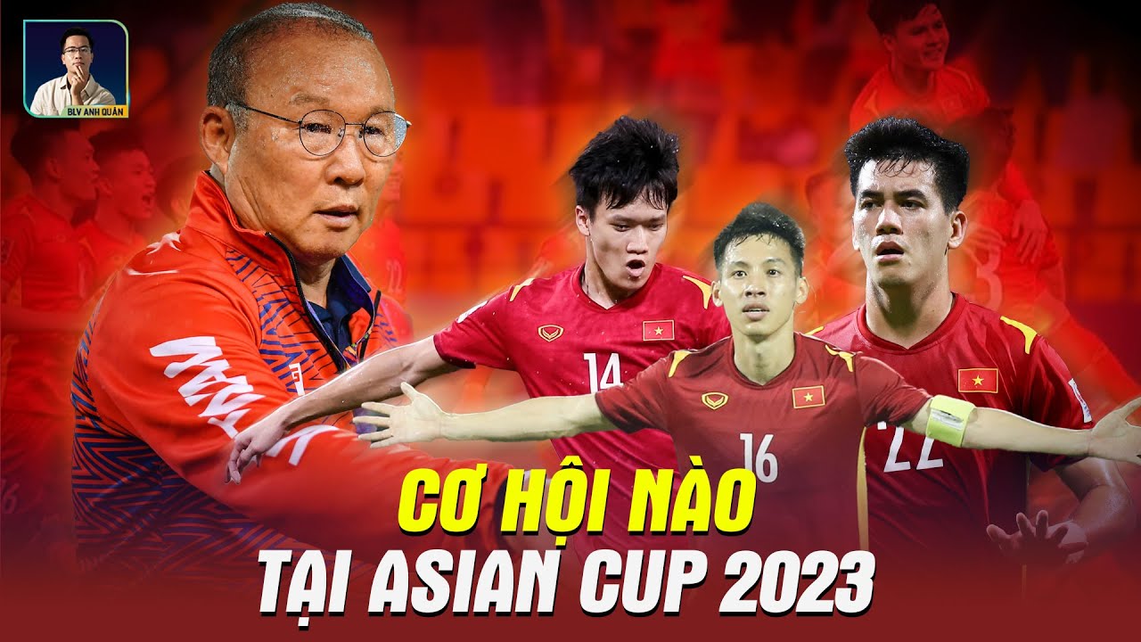 CƠ HỘI NÀO CHO TUYỂN VIỆT NAM Ở ASIAN CUP 2023: TIẾP... - youtube