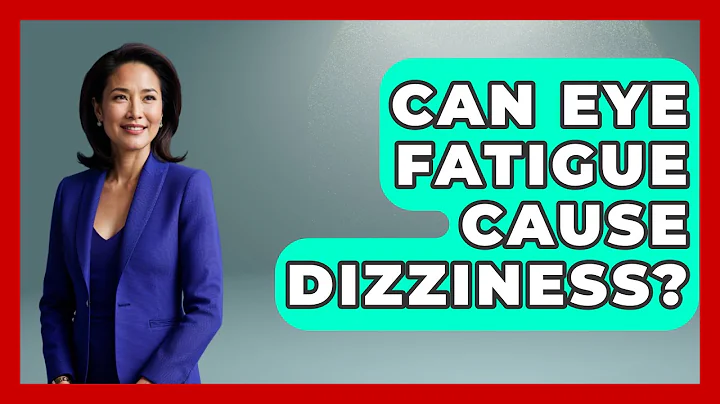 Can Eye Fatigue Cause Dizziness? - Optometry Knowledge Base