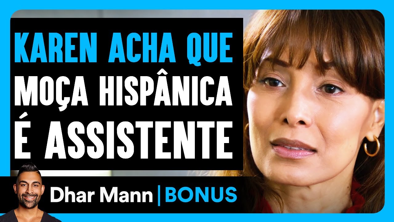 Karen Acha Que Mulher Hispânica É Assistente | Dhar Mann Studios