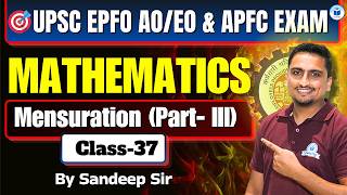 UPSC EPFO AO EO & APFC | Maths | Mensuration One Shot | Part- 3 | Class-37 | Maths By Sandeep Sir