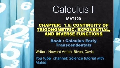 Chapter:1.6 topic:Continuity of Trigonometric,Exponential & Inverse Functions Writter:Howard Anton