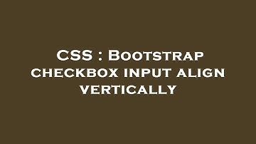 CSS : Bootstrap checkbox input align vertically