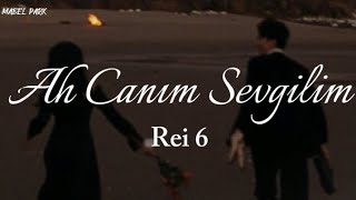 Rei 6 - Ah Canım Sevgilim(lyrics/sözleri) Resimi