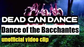 Dead Can Dance-Dance of the Bacchantes (unofficial video clip) | Ο χορός των Βακχών