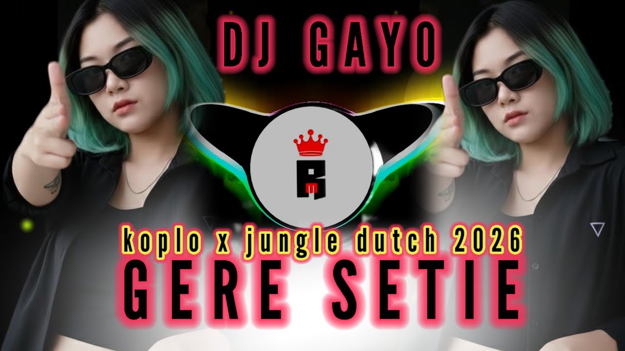 DJ GAYO GERE SETIE 2026 - KOPLO X JUNGLE DUTCH , Juandi aryamko ft Rahmah