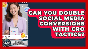 Can You Double Social Media Conversions With CRO Tactics? - Social Media Business Playbook